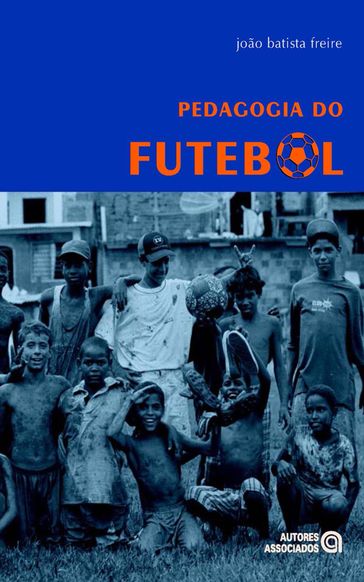 Pedagogia do futebol - João Batista Freire - Juca Kfouri