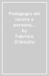 Pedagogia del lavoro e persona. Passaggi di stato della materia lavoro