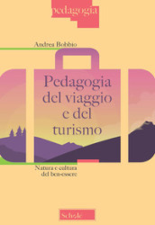 Pedagogia del viaggio e del turismo. Natura e cultura del ben-essere