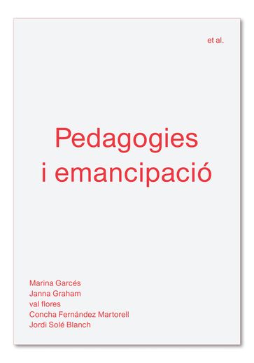Pedagogies i emancipació - Concha Fernández Martorell - Janna Graham - Jordi Solé Blanch - Marina Garcés - val flores