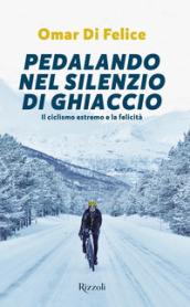 Pedalando nel silenzio di ghiaccio. Il ciclismo estremo e la felicità