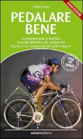 Pedalare bene. Il posizionamento in bicicletta, la scelta del telaio e dei componenti, il gesto e l uso sequenziale del cambio rapporti