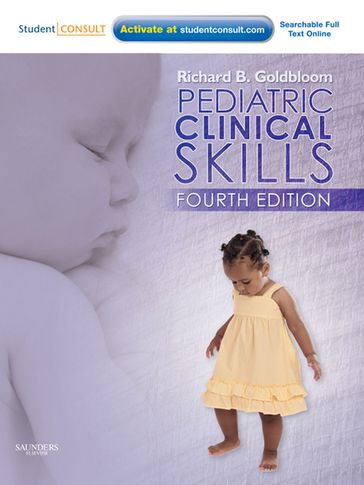 Pediatric Clinical Skills E-Book - Richard B. Goldbloom - OC - MD - FRCPC - Dlitt(Hon)