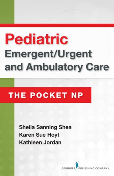 Pediatric Emergent/Urgent and Ambulatory Care - PhD  RN  FNP-BC  CEN  FAEN  FAAN Karen Sue Hoyt - MSN  RN  ANP  CEN Sheila Sanning Shea