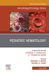 Pediatric Hematology, An Issue of Hematology/Oncology Clinics of North America