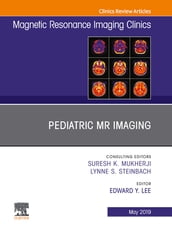 Pediatric MR Imaging, An Issue of Magnetic Resonance Imaging Clinics of North America