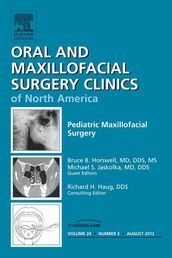 Pediatric Maxillofacial Surgery, An Issue of Oral and Maxillofacial Surgery Clinics