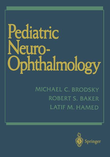 Pediatric Neuro-Ophthalmology - Latif M. Hamed - Michael C. Brodsky - Robert S. Baker