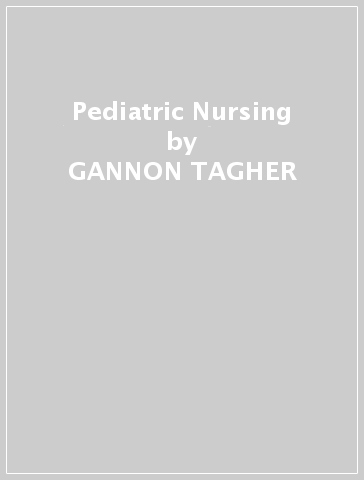 Pediatric Nursing - GANNON TAGHER - LISA KNAPP