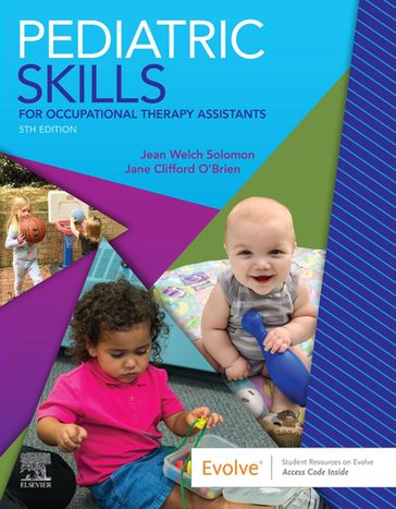 Pediatric Skills for Occupational Therapy Assistants E-Book - Jean W. Solomon - MHS - OTR/L - FAOTA