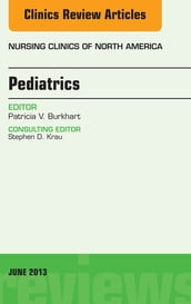 Pediatrics, An Issue of Nursing Clinics