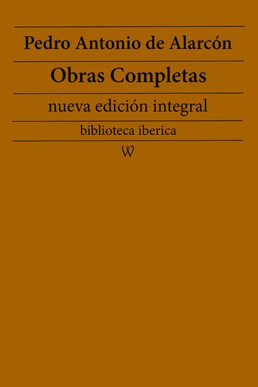 Pedro Antonio de Alarcón: Obras completas (nueva edición integral) - Pedro Antonio de Alarcón