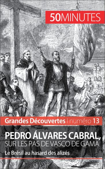 Pedro Álvares Cabral, sur les pas de Vasco de Gama - Romain Parmentier - 50Minutes