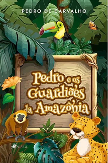 Pedro e os guardiões da Amazônia - Pedro de Carvalho