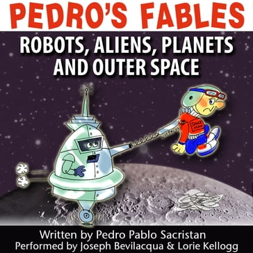 Pedro's Fables: Robots, Aliens, Planets, and Outer Space - Pedro Pablo Sacristán - Joe Bevilacqua