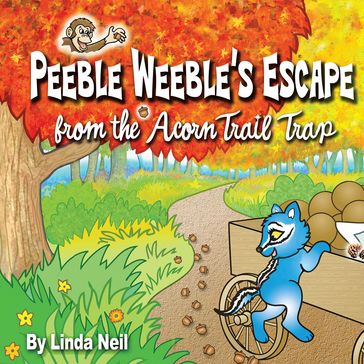 Peeble Weeble's Escape from the Acorn Trail Trap - Linda Neil