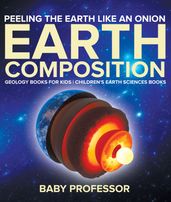 Peeling The Earth Like An Onion : Earth Composition - Geology Books for Kids   Children s Earth Sciences Books