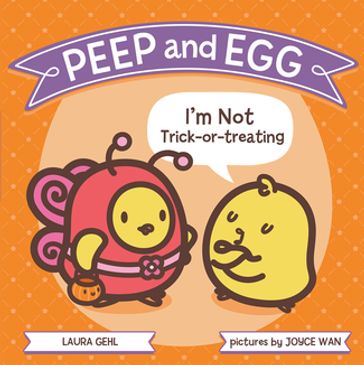 Peep and Egg: I'm Not Trick-or-Treating - Laura Gehl