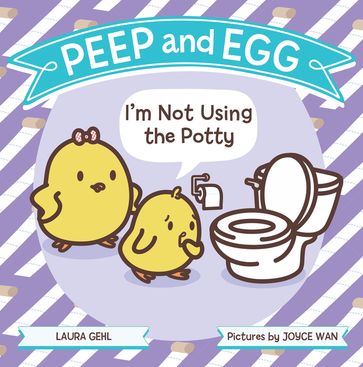Peep and Egg: I'm Not Using the Potty - Laura Gehl