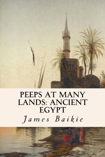 Peeps at Many Lands: Ancient Egypt - James Baikie