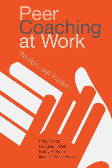 Peer Coaching at Work - Douglas T. (Tim) Hall - Ilene C. Wasserman - Kathy E. Kram - Polly Parker