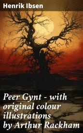Peer Gynt - with original colour illustrations by Arthur Rackham