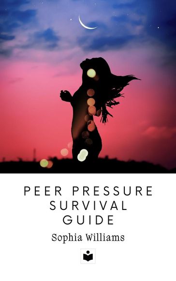 Peer Pressure Survival Guide - Sophia Williams