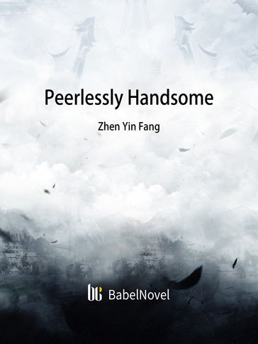 Peerlessly Handsome - Babel Novel - Zhenyinfang
