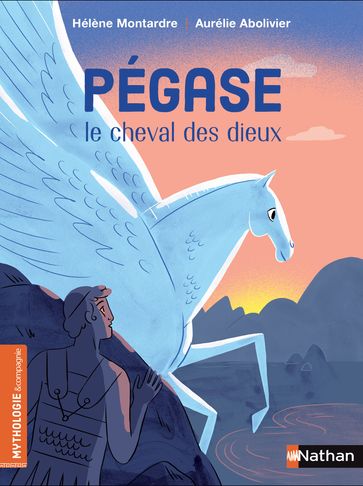 Pégase, le cheval des dieux - De 7 à 9 ans - Hélène Montardre