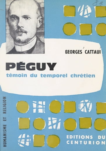 Péguy, témoin du temporel chrétien - Georges Cattaui