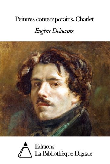 Peintres contemporains. Charlet - Eugène Delacroix