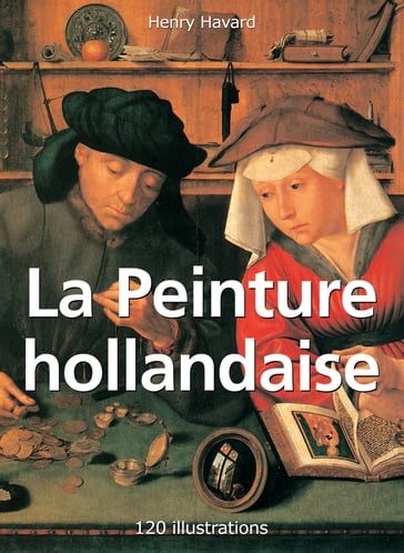 La Peinture hollandaise 120 illustrations - Henry Havard