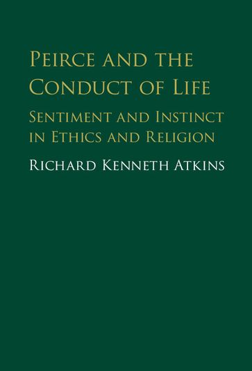 Peirce and the Conduct of Life - Richard Atkins