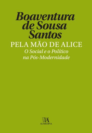 Pela Mão de Alice - O Social e o Político na Pós-Modernidade - ALMEDINA