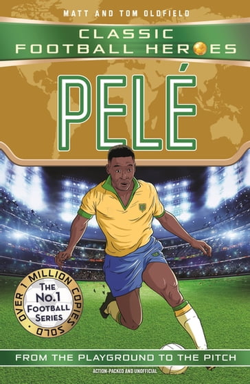 Pelé (Classic Football Heroes - The No.1 football series): Collect them all! - Matt & Tom Oldfield