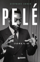 Pelé. L uomo, il re