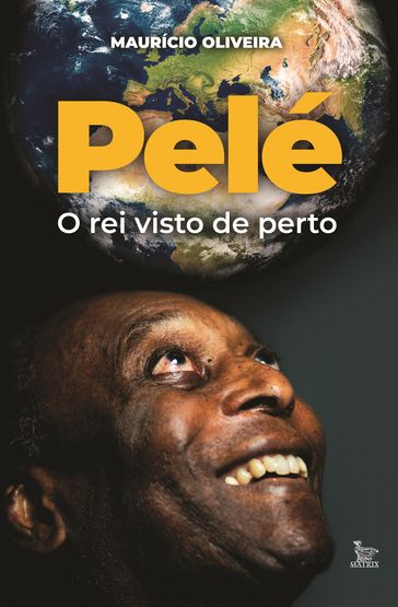 Pelé, um rei visto de perto - Maurício Oliveira