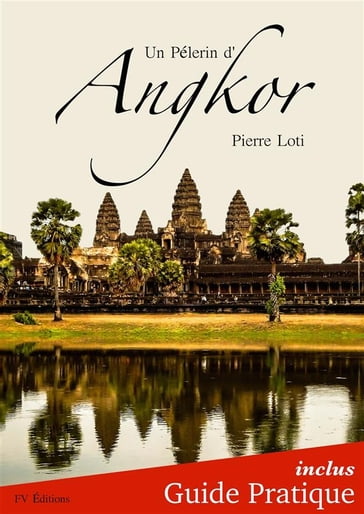 Un Pèlerin d'Angkor + Guide Pratique Illustré - FV Éditions - Pierre Loti