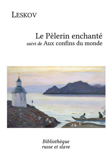 Le Pèlerin enchanté - Aux confins du monde - Nikolai Leskov