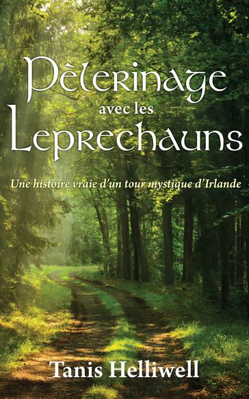 Pèlerinage avec les Leprechauns: Une Histoire Vraie d'un Tour Mystique d'Irlande - Tanis Helliwell