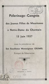 Pèlerinage-congrès des jeunes filles de Maurienne à Notre-Dame du Charmaix, 13 juin 1937, sous la présidence de son excellence Monseigneur Grumel, évêque de Maurienne