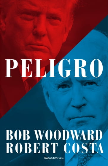 Peligro - Bob Woodward - Robert Costa