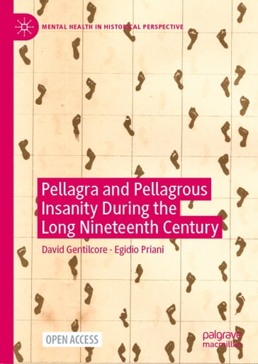 Pellagra and Pellagrous Insanity During the Long Nineteenth Century - David Gentilcore - Egidio Priani