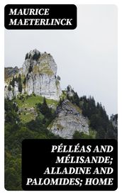 Pélléas and Mélisande; Alladine and Palomides; Home