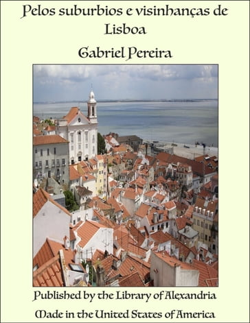 Pelos suburbios e visinhanças de Lisboa - Gabriel Pereira