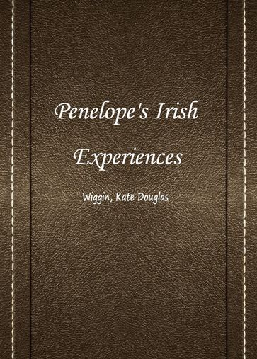 Penelope's Irish Experiences - Kate Douglas - Wiggin