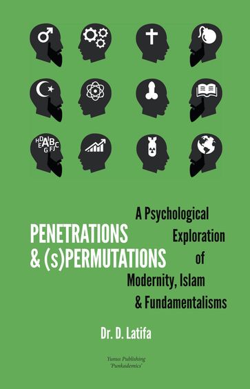 Penetrations & (s)Permutations: A Psychological Exploration of Modernity, Islam & Fundamentalisms - D. Latifa