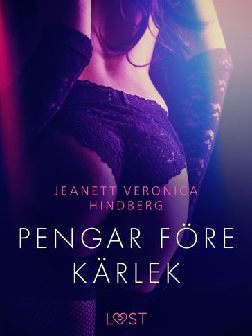 Pengar före kärlek - erotisk novell - Jeanett Veronica Hindberg