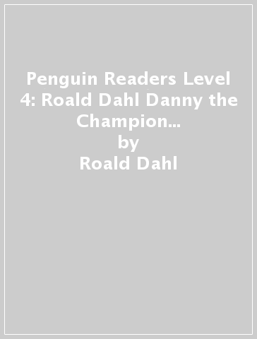 Penguin Readers Level 4: Roald Dahl Danny the Champion of the World (ELT Graded Reader) - Roald Dahl