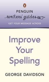 Penguin Writers  Guides: Improve Your Spelling